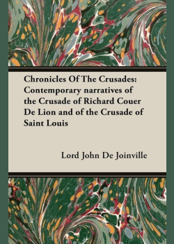Chronicles Of The Crusades: Contemporary narratives of the Crusade of Richard Couer De Lion and of the Crusade of Saint Louis