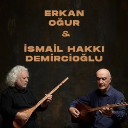 Erkan Oğur & İsmail Hakkı Demircioğlu Konseri