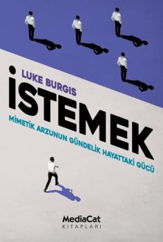 İstemek - Mimetik Arzunun Gündelik Hayattaki Gücü
