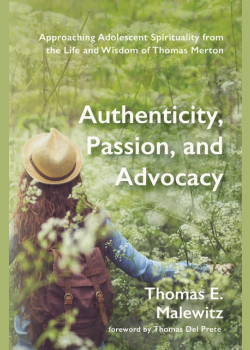 Authenticity, Passion, and Advocacy: Approaching Adolescent Spirituality from the Life and Wisdom of Thomas Merton