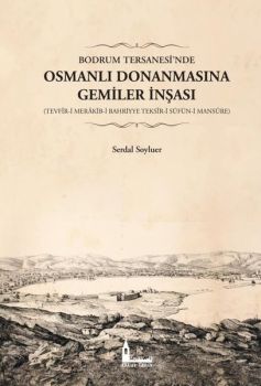 Bodrum Tersanesi'nde Osmanlı Donanmasına Gemiler İnşası: Tevfir-i Merakib-i Bahriyye Teksir-i Süfün-i