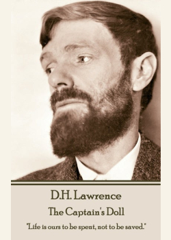 D H Lawrence - The Captain's Doll: "Life is ours to be spent, not to be saved."