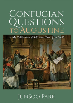 Confucian Questions to Augustine: Is My Cultivation of Self Your Care of the Soul?