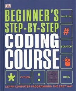 Beginner's Step-by-Step Coding Course: Learn Computer Programming the Easy Way