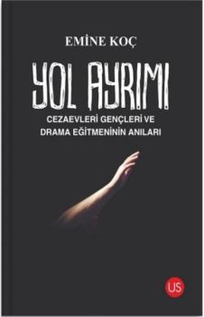 Yol Ayrımı - Cezaevleri Gençleri ve Drama Eğitmeninin Anıları