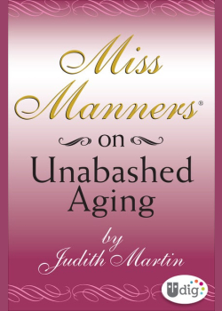 Miss Manners: On Unabashed Aging