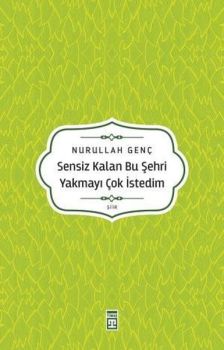 Sensiz Kalan Bu Şehri Yakmayı Çok İstedim