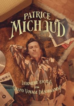 Patrice Michaud: Dernière escale d’un grand voyage désorganisé