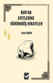 Kur'an Ayetlerine Bürünmüş Hikayeler