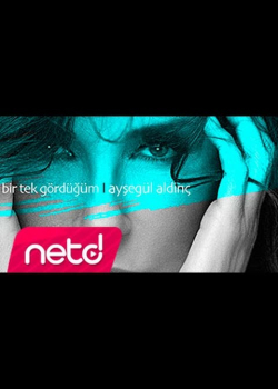 Ayşegül Aldinç - Bir Tek Gördüğüm