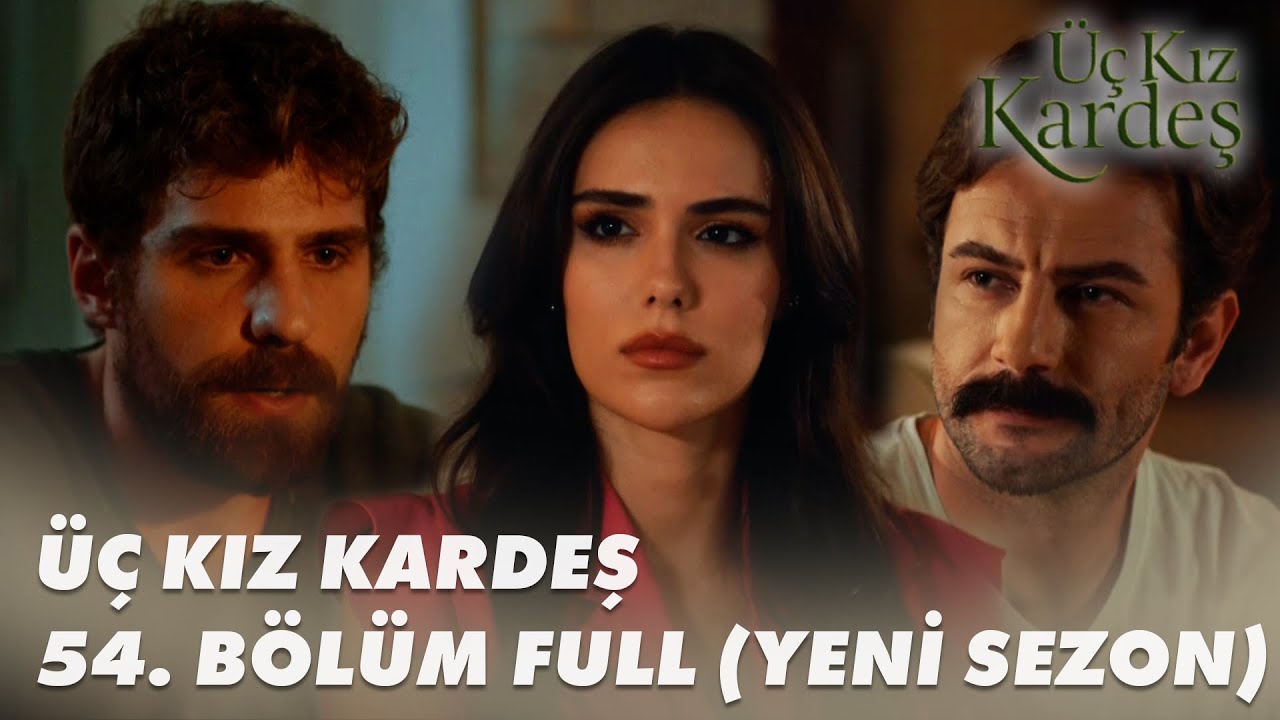 Üç Kız Kardeş 54. Bölüm