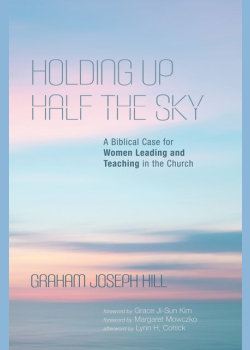 Holding Up Half the Sky: A Biblical Case for Women Leading and Teaching in the Church